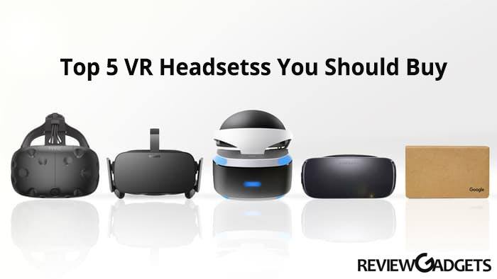 Top 5 VR headsets you should buy